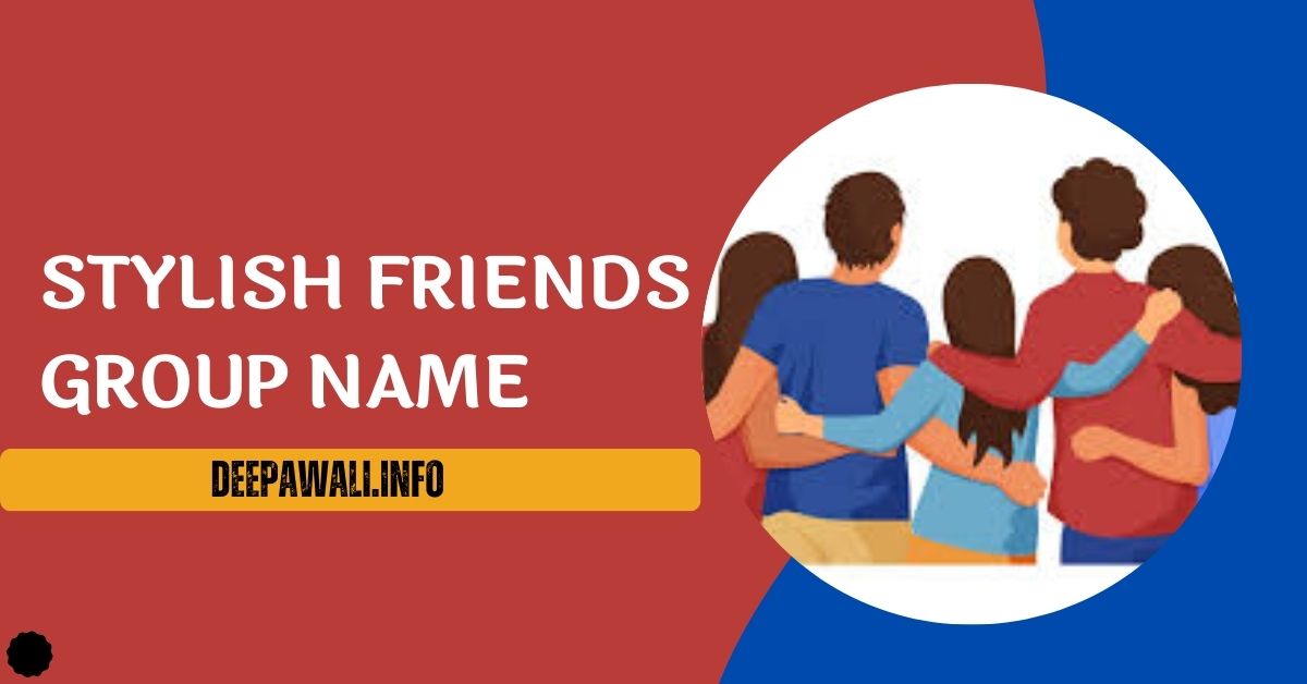 Stylish Friends Group Name 2024 - Group Of Friends Name 2024