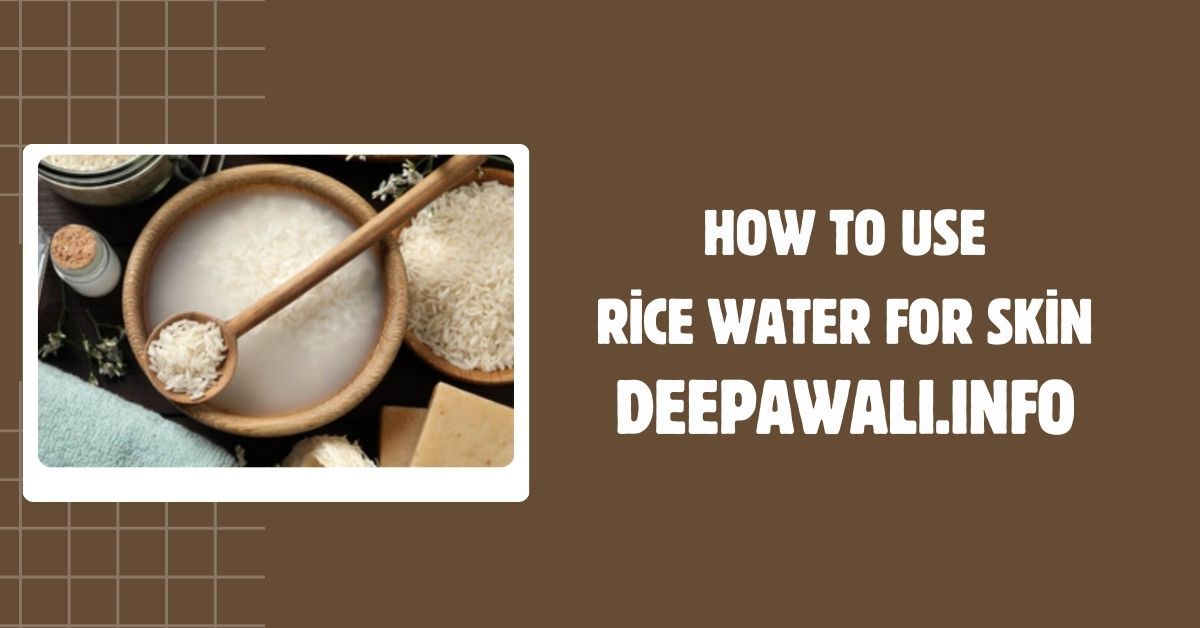 How To Use Rice Water For Skin And Face (How To Use Rice Water On Face And Skin) - How To Use Rice Water For Face And Skin