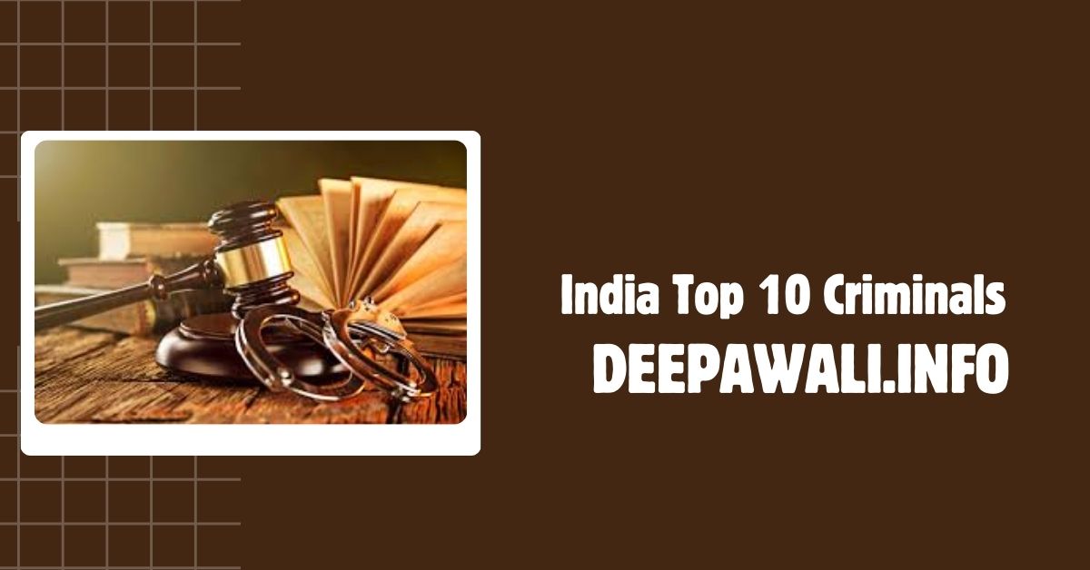 India Top 10 Criminal (Top 10 Criminals In The India) - India's Biggest Criminal - India Most Wanted Criminals